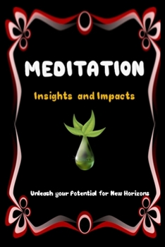 Paperback MEDITATION Insights and Impacts: Unleash your Potential for New Horizons Book