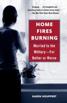 Paperback Home Fires Burning: Married to the Military-For Better or Worse Book