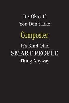 It's Okay If You Don't Like Composter It's Kind Of A Smart People Thing Anyway: Blank Lined Notebook Journal Gift Idea