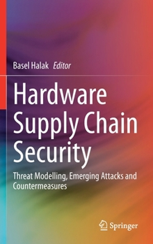 Hardcover Hardware Supply Chain Security: Threat Modelling, Emerging Attacks and Countermeasures Book