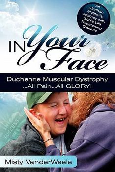 Paperback In Your Face Duchenne Muscular Dystrophy All Pain All Glory Book