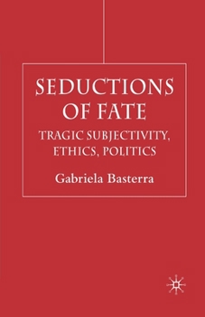 Paperback Seductions of Fate: Tragic Subjectivity, Ethics, Politics Book