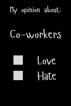 Paperback My opinion about: Co-workers Love Hate: Show Your Opinion, Great Gift Idea With Funny Text On Cover, Great Motivational, Unique Notebook Book