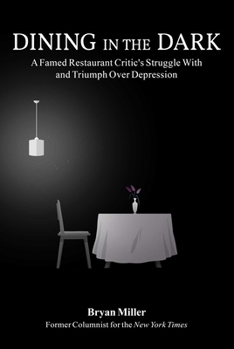 Hardcover Dining in the Dark: A Famed Restaurant Critic's Struggle with and Triumph Over Depression Book