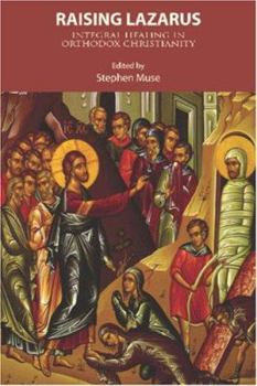 Hardcover Raising Lazarus: Integral Healing in Orthodox Christianity Book