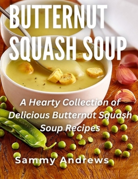 Paperback Butternut Squash Soup: A Hearty Collection of Delicious Butternut Squash Soup Recipes Book
