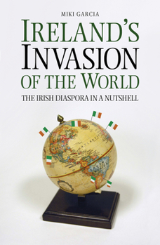 Paperback Ireland's Invasion of the World: The Irish Diaspora in a Nutshell Book