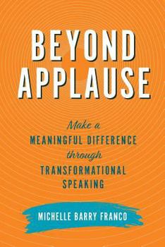 Paperback Beyond Applause: Make a Meaningful Difference through Transformational Speaking Book