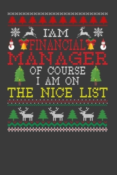 I Am Financial Manager Of Course I am On The Nice List: Funny Christmas Present For Financial Manager. 100 Pages 6" x 9" White Print Paperback Blanked ... Claus Xmas Theme Ugly Style Xmas Notebook