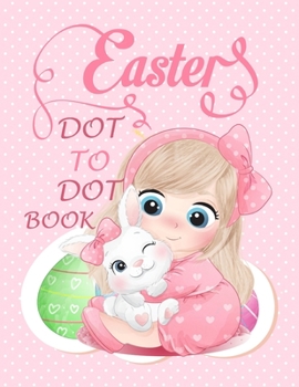 Paperback Easter Dot to Dot Book: Activity Book for Kids - Connect Dots and Paint Cute Bunny, Egg and More... - Preschool Creative Games Book