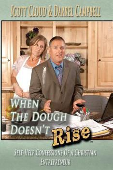 Paperback When The Dough Doesn't Rise: Self-Help Confessions Of A Christian Entrepreneur Book