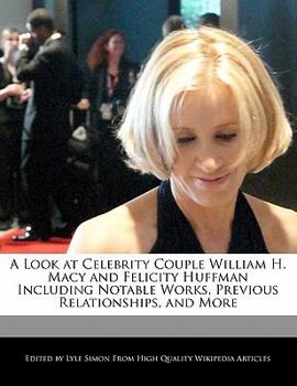 Paperback A Look at Celebrity Couple William H. Macy and Felicity Huffman Including Analyses of Notable Works, Previous Relationships, and More Book