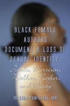 Black Female Authors Document a Loss of Sexual Identity: Jacobs, Morrison, Walker, Naylor, and Moody