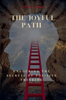 Paperback The Joyful Path: Unlocking the Secrets of Positive Thinking Book