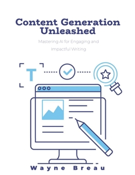 Paperback Content Generation Unleashed: Mastering AI for Engaging and Impactful Writing Book