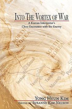 Into The Vortex of War: A Korean Interpreter's Close Encounter with the Enemy