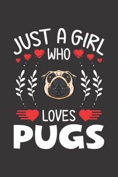 Paperback Just A Girl Who Loves Pugs: Pugs Lovers Girl Funny Gifts Dot Grid Journal Notebook 6x9 120 Pages Book