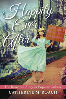 Hardcover Happily Ever After: The Romance Story in Popular Culture Book