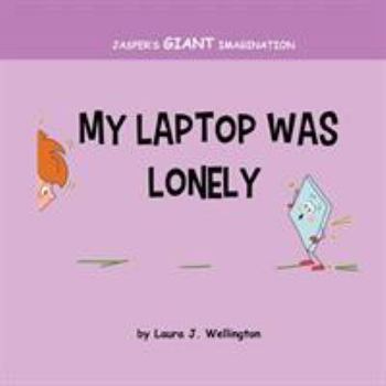My Laptop Was Lonely: Jasper's Giant Imagination
