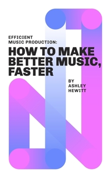 Paperback Efficient Music Production: How To Make Better Music, Faster Book