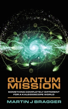 Paperback Quantum Mission: Something Completely Different For a Kaleidoscope World Book