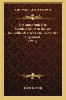 Paperback Die Autonomie Der Standesherrlichen Hauser Deutschlands Nach Dem Rechte Der Gegenwart (1905) [German] Book