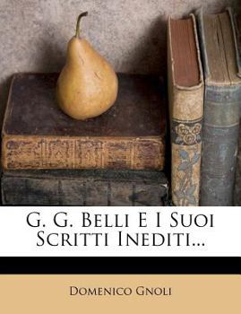 Paperback G. G. Belli E I Suoi Scritti Inediti... [Italian] Book