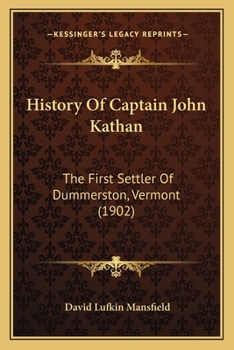 Paperback History Of Captain John Kathan: The First Settler Of Dummerston, Vermont (1902) Book