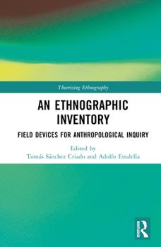 Hardcover An Ethnographic Inventory: Field Devices for Anthropological Inquiry Book