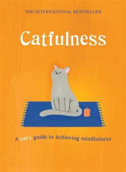 Hardcover Catfulness: A Cat's Guide to Achieving Mindfulness Book