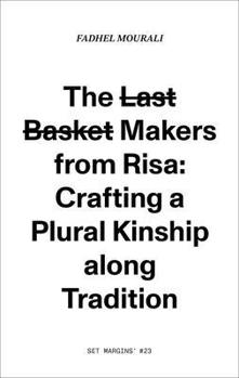 Paperback The Last Basket Makers from Risa: Crafting a Plural Kinship Along Tradition Book