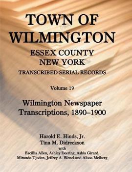 Paperback Town of Wilmington, Essex County, New York, Transcribed Serial Records, Volume 19: Wilmington Newspaper Transcriptions, 1890-1900 Book