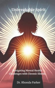 Paperback Unbreakable Spirit: Navigating Mental Health Challenges with Chronic Illness Book
