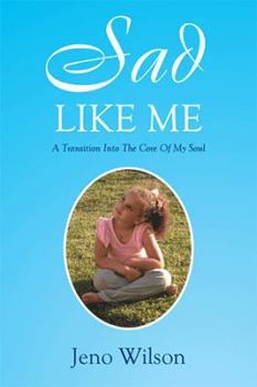 Paperback Sad Like Me: A Transition Into The Core Of My Soul Book