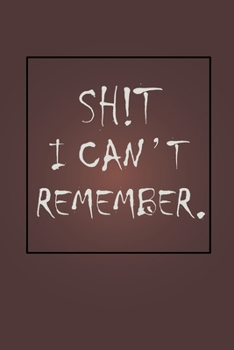 shit I can't remember notebook: 100 ruled pages 6"x 9" size, notebook / journal