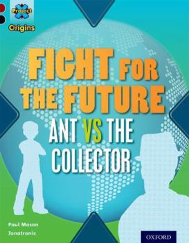 Paperback Project X Origins: Dark Red+ Book Band, Oxford Level 20: Into the Future: Fight for the Future Ant Vs the Collector Book