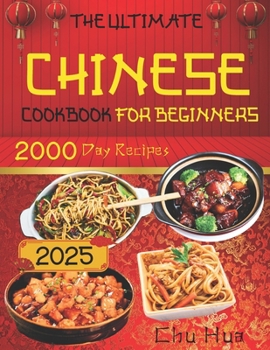The Ultimate Chinese Cookbook for Beginners: Unlock the Hidden Gems of Chinese Culinary Traditions and Immerse Yourself in a World of Exquisite Flavors and Endless Inspiration