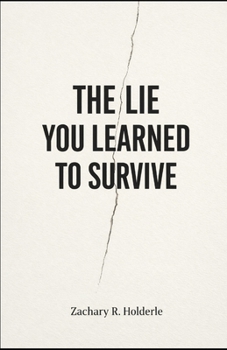 The Lie You Learned to Survive: What did I learn to stop noticing in order to function?