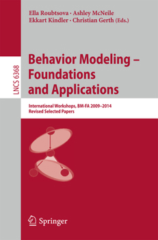 Behavior Modeling -- Foundations and Applications: International Workshops, Bm-Fa 2009-2014, Revised Selected Papers