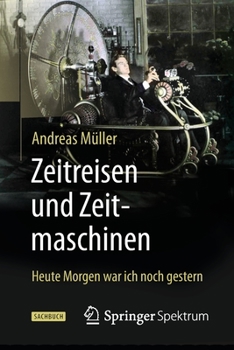 Paperback Zeitreisen Und Zeitmaschinen: Heute Morgen War Ich Noch Gestern [German] Book