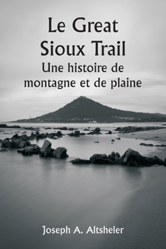 Paperback Le Great Sioux Trail Une histoire de montagne et de plaine [French] Book