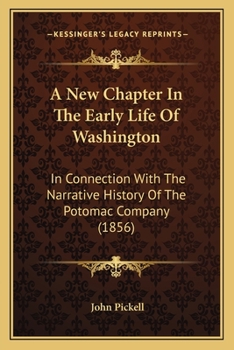 Paperback A New Chapter In The Early Life Of Washington: In Connection With The Narrative History Of The Potomac Company (1856) Book