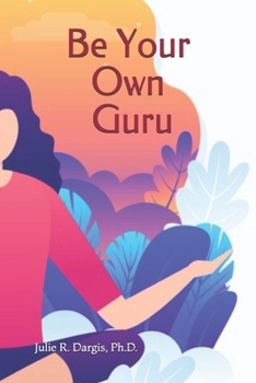 Paperback Be Your Own Guru: Meditations on Science and Spirituality as a Pathway to Personal Wellness Book