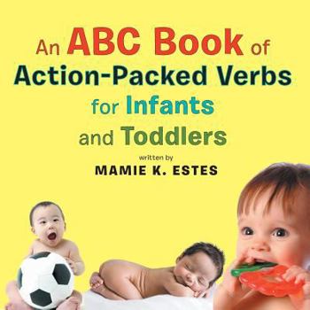 Paperback An ABC Book of Action-Packed Verbs for Infants and Toddlers Book