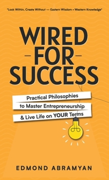 Hardcover Wired for Success: Practical Philosophies to Master Entrepreneurship & Live Life on Your Terms Book