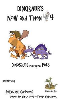 Paperback Dinosaur's Now and Then 4: Dinosaur's make great Pets in Black + White Book