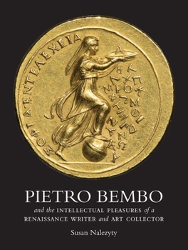 Hardcover Pietro Bembo and the Intellectual Pleasures of a Renaissance Writer and Art Collector Book