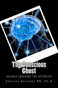 Paperback The Conscious Ghost: Science Explains the Afterlife Book