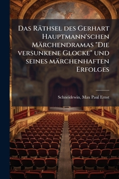 Das Rathsel Des Gerhart Hauptmann'schen Marchendramas "Die Versunkene Glocke" Und Seines Marchenhaften Erfolges