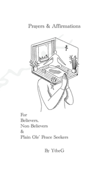 Paperback Prayers & Affirmations For Believers, Non-Believers & Plain Ole' Peace Seekers Book